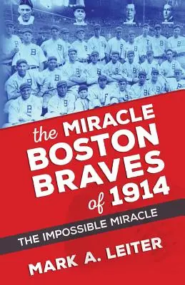 A csoda Boston Braves 1914-ben: A csoda, ami lehetetlen volt - The Miracle Boston Braves of 1914: The Miracle That Was Impossible