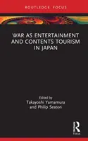 A háború mint szórakozás és a tartalomturizmus Japánban - War as Entertainment and Contents Tourism in Japan