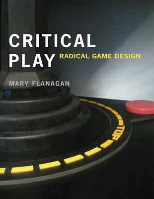 Kritikus játék: Radikális játéktervezés - Critical Play: Radical Game Design