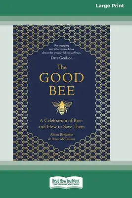 A jó méh: A méhek ünnepe és a méhek megmentése (16pt Large Print Edition) - The Good Bee: A Celebration of Bees and How to Save Them (16pt Large Print Edition)