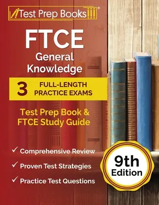 FTCE General Knowledge Test Prep Book: 3 teljes hosszúságú gyakorlati vizsgák és FTCE Study Guide [9th Edition] - FTCE General Knowledge Test Prep Book: 3 Full-Length Practice Exams and FTCE Study Guide [9th Edition]