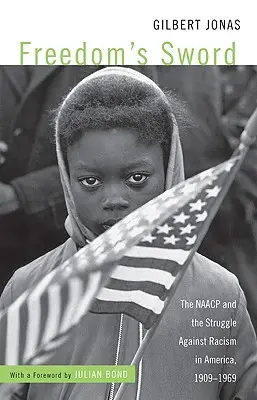 A szabadság kardja: A NAACP és a rasszizmus elleni küzdelem Amerikában, 1909-1969 - Freedom's Sword: The NAACP and the Struggle Against Racism in America, 1909-1969