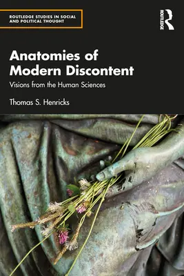 A modern elégedetlenség anatómiái: Víziók a humán tudományokból - Anatomies of Modern Discontent: Visions from the Human Sciences