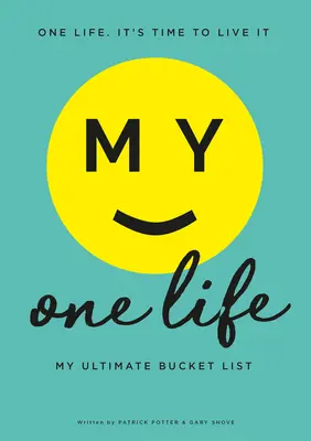 Az én egyetlen életem. A végső bakancslistám - My One Life. My Ultimate Bucket List