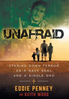 Félelem nélkül: Staring Down Terror mint Navy SEAL és egyedülálló apa - Unafraid: Staring Down Terror as a Navy SEAL and Single Dad