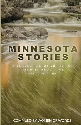 Minnesotai történetek: 28 fikciós történet gyűjteménye a szeretett államról - Minnesota Stories: A Collection of 28 Fiction Stories About the State We Love