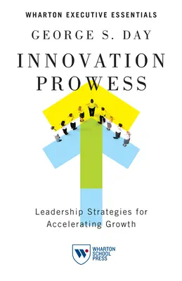 Innovációs képesség: Vezetői stratégiák a növekedés felgyorsításához - Innovation Prowess: Leadership Strategies for Accelerating Growth