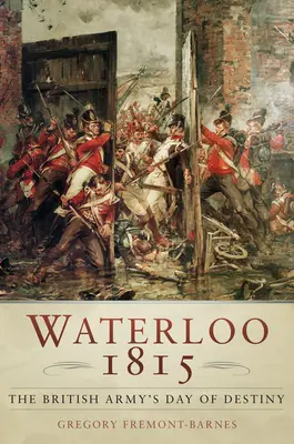 Waterloo 1815: A brit hadsereg sorsdöntő napja - Waterloo 1815: The British Army's Day of Destiny