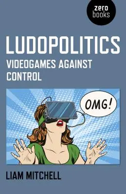 Ludopolitika: Videogames Against Control - Ludopolitics: Videogames Against Control