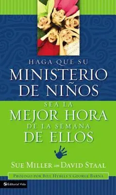 Haga Que Su Ministerio de Nios Sea La Mejor Hora de la Semana de Ellos = Legyen a gyermekmisszió a legjobb órája minden gyerekhétnek! - Haga Que Su Ministerio de Nios Sea La Mejor Hora de la Semana de Ellos = Making Your Children's Ministry the Best Hour of Every Kid's Week