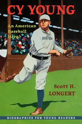 Cy Young: Cy Young: An American Baseball Hero - Cy Young: An American Baseball Hero