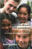 Iskolai tanácsadási alapkönyv - Tömör, közérthető bevezetés - School-Based Counselling Primer - A Concise, Accessible Introduction