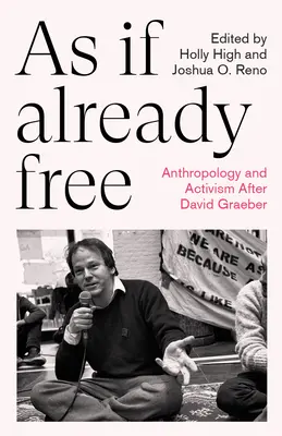 Mintha már szabad lennél: David Graeber után: Antropológia és aktivizmus - As If Already Free: Anthropology and Activism After David Graeber