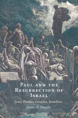 Pál és Izrael feltámadása - zsidók, egykori pogányok, izraeliták (Staples Jason A. (North Carolina State University)) - Paul and the Resurrection of Israel - Jews, Former Gentiles, Israelites (Staples Jason A. (North Carolina State University))