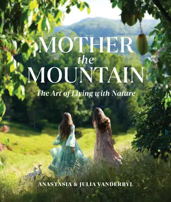 Anyám a hegy: A természettel való együttélés művészete - Mother the Mountain: The Art of Living with Nature