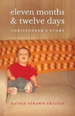 Tizenegy hónap és tizenkét nap: Christopher története - Eleven Months & Twelve Days: Christopher's Story