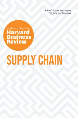 Ellátási lánc: The Insights You Need from Harvard Business Review (A Harvard Business Review meglátásai) - Supply Chain: The Insights You Need from Harvard Business Review