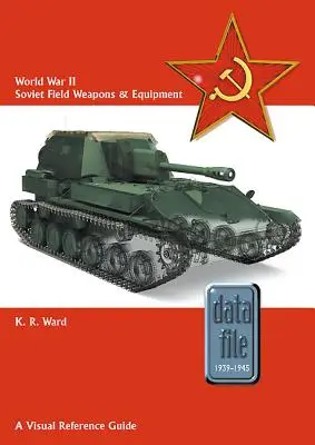 Második világháborús szovjet tábori fegyverek és felszerelések: A Visual Reference Guide - World War II Soviet Field Weapons & Equipment: A Visual Reference Guide