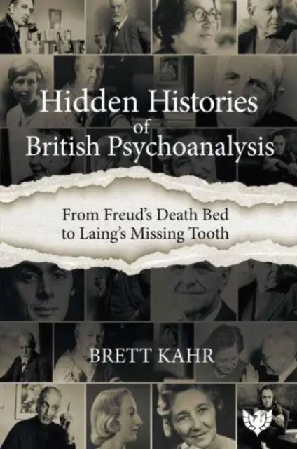 A brit pszichoanalízis rejtett történetei: Freud halálos ágyától Laing hiányzó fogáig - Hidden Histories of British Psychoanalysis: From Freud's Death Bed to Laing's Missing Tooth