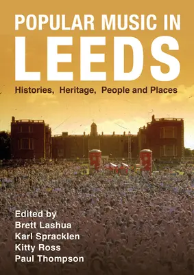 Népzene Leedsben: Histories, Heritage, People and Places (Történetek, örökség, emberek és helyek) - Popular Music in Leeds: Histories, Heritage, People and Places