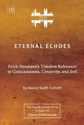 Örök visszhangok [ZLS kiadás]: Erich Neumann időtlen jelentősége a tudatosság, a kreativitás és a gonosz számára - Eternal Echoes [ZLS Edition]: Erich Neumann's Timeless Relevance to Consciousness, Creativity, and Evil