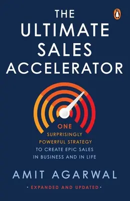 Végső értékesítési gyorsító: Egy meglepően erőteljes stratégia az epikus eladások létrehozásához az üzleti életben és az életben - Ultimate Sales Accelerator: One Surprisingly Powerful Strategy to Create Epic Sales in Business and in Life