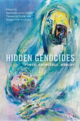 Rejtett népirtások: Hatalom, tudás, emlékezet - Hidden Genocides: Power, Knowledge, Memory