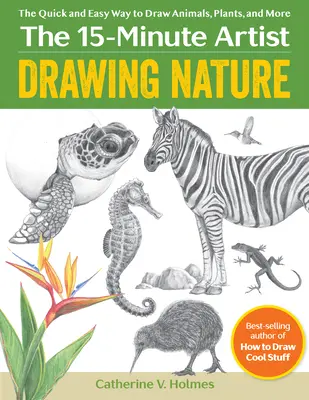 A természet rajzolása - Állatok, növények és más állatok gyors és egyszerű rajzolása - Drawing Nature - The Quick and Easy Way to Draw Animals, Plants, and More