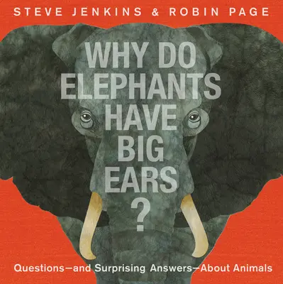 Miért van nagy füle az elefántoknak?: Kérdések -- és meglepő válaszok -- az állatokról - Why Do Elephants Have Big Ears?: Questions -- And Surprising Answers -- About Animals