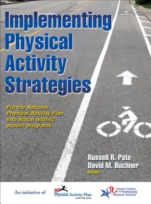 Fizikai aktivitási stratégiák megvalósítása: A nemzeti testmozgási terv megvalósítása 42 bevált programmal - Implementing Physical Activity Strategies: Put the National Physical Activity Plan Into Action with 42 Proven Programs