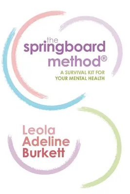 Az ugródeszka-módszer: A Survival Kit for Your Mental Health (Túlélőkészlet a mentális egészségért) - The Springboard Method: A Survival Kit for Your Mental Health