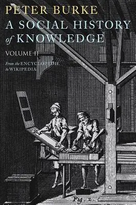 A tudás társadalomtörténete II: Az enciklopédiától a Wikipédiáig - A Social History of Knowledge II: From the Encyclopedie to Wikipedia