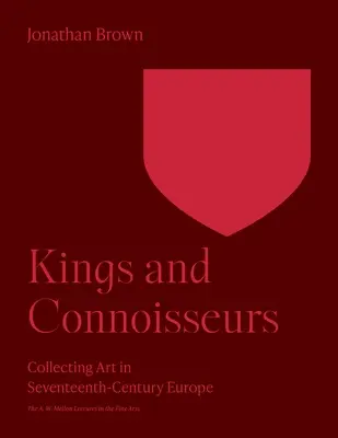 Királyok és ínyencek: Műgyűjtés a tizenhetedik századi Európában - Kings and Connoisseurs: Collecting Art in Seventeenth-Century Europe