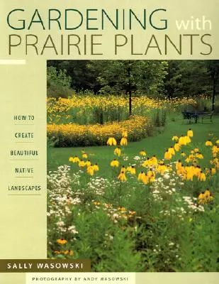 Kertészkedés prérinövényekkel - Hogyan hozzunk létre gyönyörű őshonos tájakat? - Gardening With Prairie Plants - How To Create Beautiful Native Landscapes