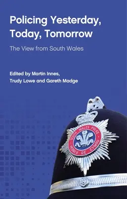 A tegnap, a ma és a holnap rendfenntartása: Dél-Wales-i nézőpont - Policing Yesterday, Today, Tomorrow: The View from South Wales