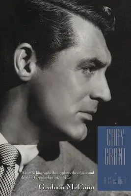 Cary Grant: Cary Grant: A Class Apart - Cary Grant: A Class Apart