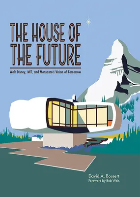 A jövő háza: Walt Disney, a Mit és a Monsanto jövőképe - The House of the Future: Walt Disney, Mit, and Monsanto's Vision of Tomorrow