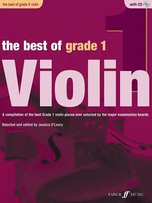 The Best of Grade 1 Violin: A Best of Grade 1 Violin Pieces Ever Selected by the Major Examination Boards, Book & CD - The Best of Grade 1 Violin: A Compilation of the Best Ever Grade 1 Violin Pieces Ever Selected by the Major Examination Boards, Book & CD