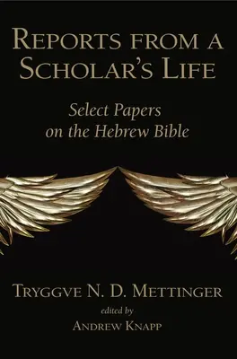 Beszámolók egy tudós életéből: Válogatott tanulmányok a héber Bibliáról - Reports from a Scholar's Life: Select Papers on the Hebrew Bible