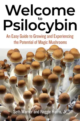 Üdvözöljük a Psilocybin: Egyszerű útmutató a varázsgombák termesztéséhez és potenciáljának megtapasztalásához - Welcome to Psilocybin: An Easy Guide to Growing and Experiencing the Potential of Magic Mushrooms