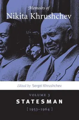 Nikita Hruscsov emlékiratai: kötet: Államférfi, 1953-1964 - Memoirs of Nikita Khrushchev: Volume 3: Statesman, 1953-1964