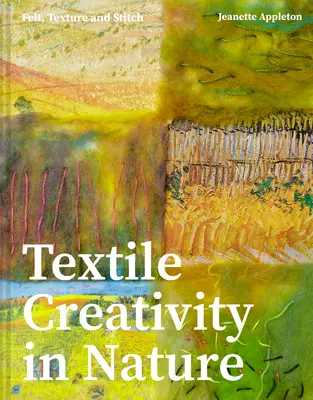 Textile Creativity Through Nature: Filc, textúra és öltés - Textile Creativity Through Nature: Felt, Texture, and Stitch