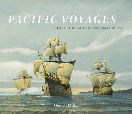 Csendes-óceáni utazások: A vitorlázás története a nagy óceánon - Pacific Voyages: The Story of Sail in the Great Ocean