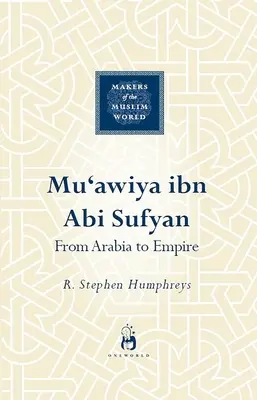 Mu'awiya Ibn ABI Sufyan: A kalifátus megmentője - Mu'awiya Ibn ABI Sufyan: The Savior of the Caliphate