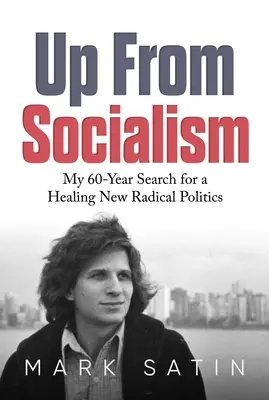 Fel a szocializmusból: Hatvanéves kutatásom egy gyógyító új radikális politika után - Up from Socialism: My 60-Year Search for a Healing New Radical Politics