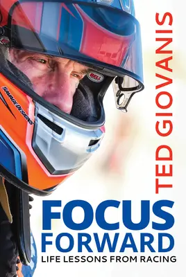 Focus Forward: Életleckék a versenyzésből - Focus Forward: Life Lessons from Racing