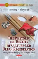 A kultúra által vezérelt városrehabilitáció retorikája és valósága - Peking és Sanghaj összehasonlítása, Kína - Rhetoric & Reality Of Culture-Led Urban Regeneration - A Comparison of Beijing & Shanghai, China