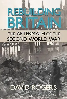 Nagy-Britannia újjáépítése - A második világháború utóhatásai - Rebuilding Britain - The Aftermath of the Second World War