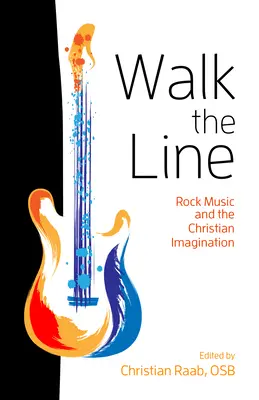 Walk the Line: A rockzene és a keresztény képzelet - Walk the Line: Rock Music and the Christian Imagination