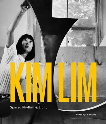 Kim Lim: Lim Lim: Tér, ritmus és fény - Kim Lim: Space, Rhythm & Light